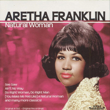ARETHA FRANKLIN – (You Make Me Feel Like) A Natural Woman