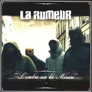 Playlist rap francais 2000 LA RUMEUR – – L’ombre sur la Mesure