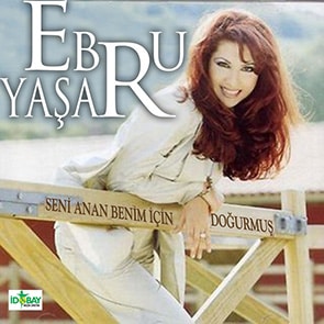 playlist musique turque EBRU YAŞAR – Seni Anan Benim İçin Doğurmuş