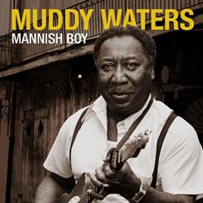Playlist Musique blues MUDDY WATERS – Mannish Boy