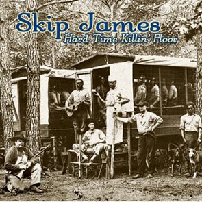 SKIP JAMES – Hard Time Killin’ Floor Blues