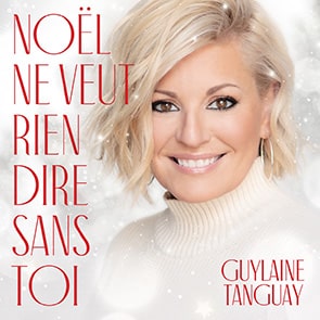 playlist chants de noël français GUYLAINE TANGUAY – Noël ne veut rien dire sans toi