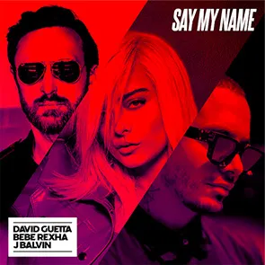 DAVID GUETTA, BEBE REXHA & J BALVIN – Say My Name (pochette musique année 2010)