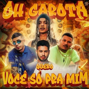 ORUAM FEAT ZÉ FELIPE, MC TUTO & RODRIGO DO CN – Oh Garota Quero Você Só Pra Mim (pochette)