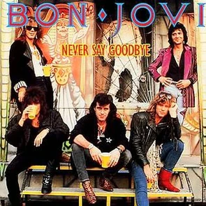 BON JOVI – Never Say Goodbye