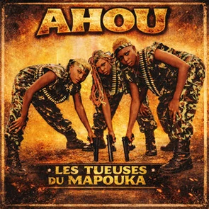 LES TUEUSES DE MAPOUKA — Ahou